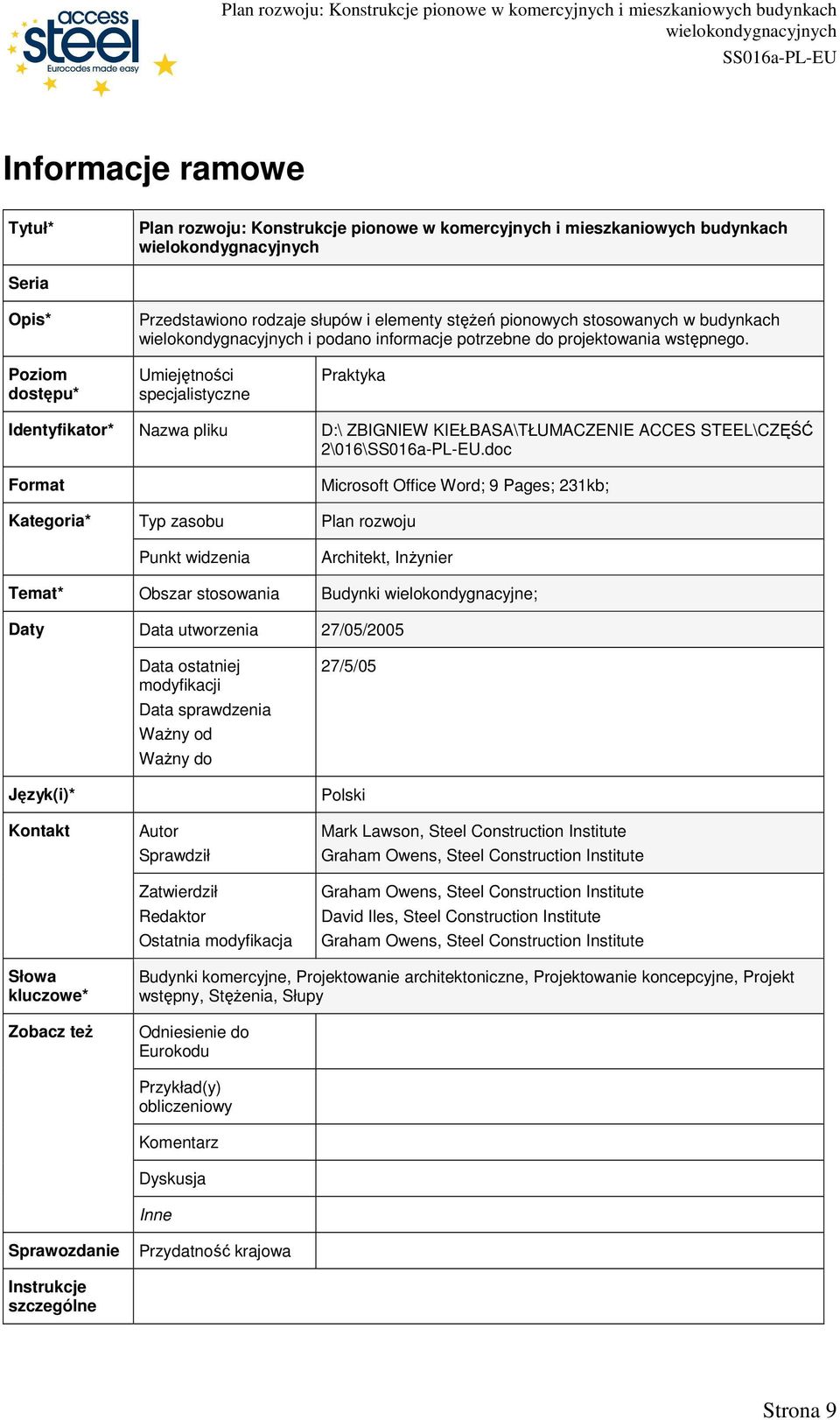 doc Format Kategoria* Typ zasobu Punkt widzenia Microsoft Office Word; 9 Pages; 231kb; Plan rozwoju Architekt, InŜynier Temat* Obszar stosowania Budynki wielokondygnacyjne; Daty Data utworzenia