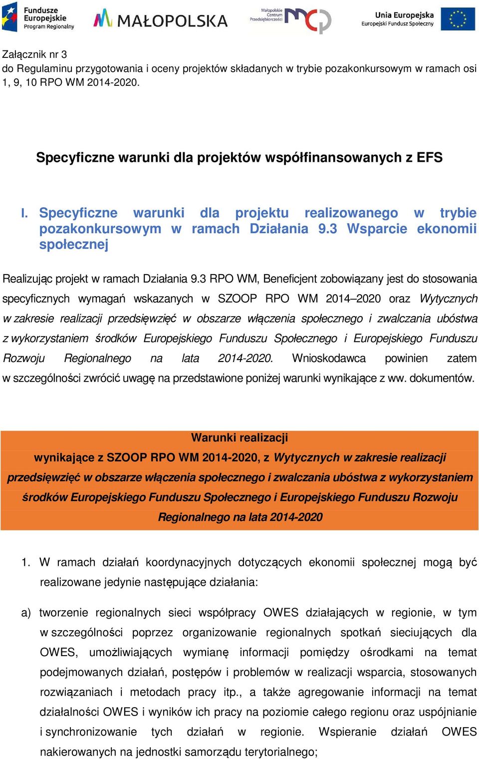 3 RPO WM, Beneficjent zobowiązany jest do stosowania specyficznych wymagań wskazanych w SZOOP RPO WM 2014 2020 oraz Wytycznych w zakresie realizacji przedsięwzięć w obszarze włączenia społecznego i