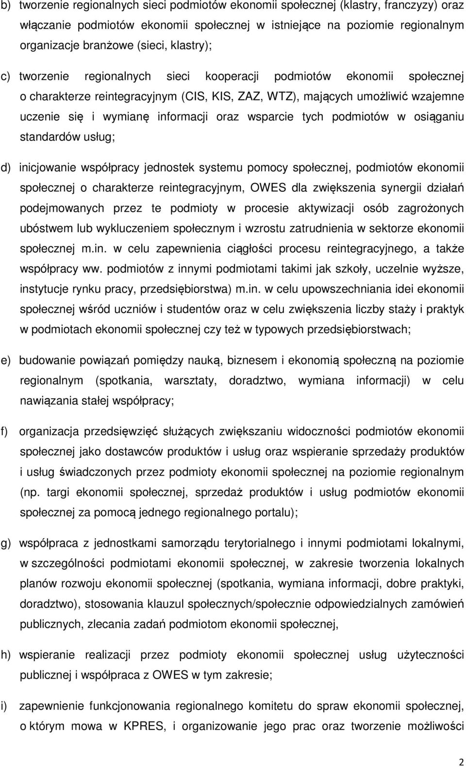 oraz wsparcie tych podmiotów w osiąganiu standardów usług; d) inicjowanie współpracy jednostek systemu pomocy społecznej, podmiotów ekonomii społecznej o charakterze reintegracyjnym, OWES dla