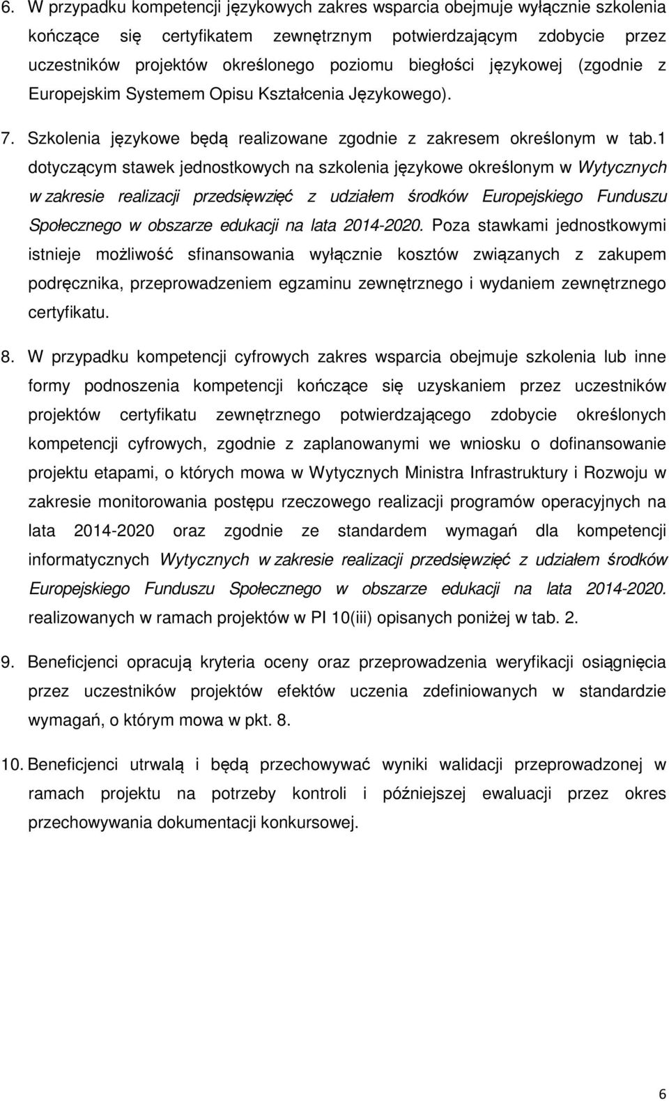 1 dotyczącym stawek jednostkowych na szkolenia językowe określonym w Wytycznych w zakresie realizacji przedsięwzięć z udziałem środków Europejskiego Funduszu Społecznego w obszarze edukacji na lata