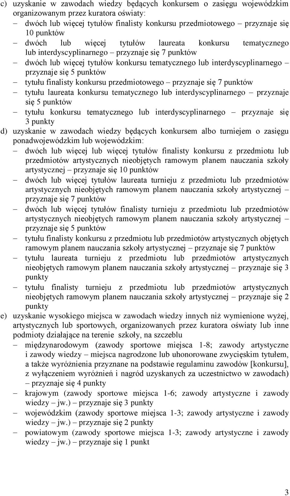 finalisty konkursu przedmiotowego przyznaje się 7 punktów tytułu laureata konkursu tematycznego lub interdyscyplinarnego przyznaje się 5 punktów tytułu konkursu tematycznego lub interdyscyplinarnego