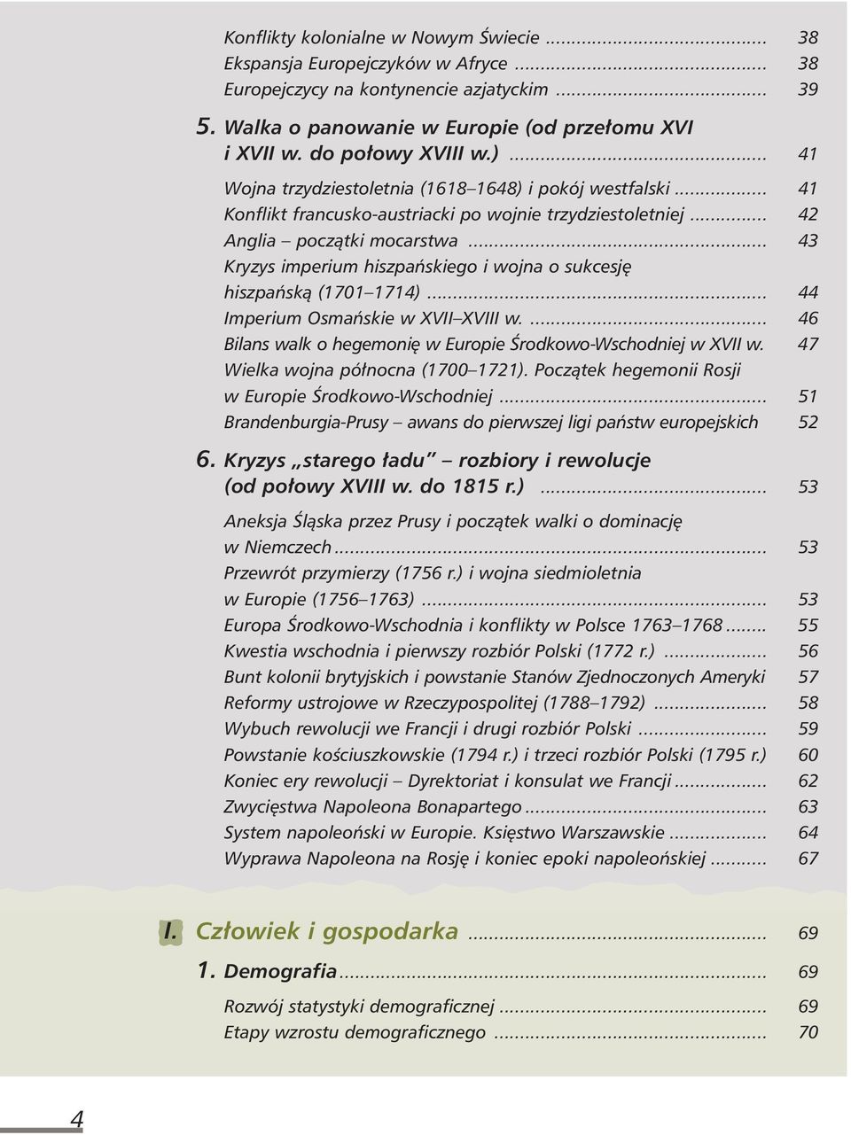 .. 43 Kryzys imperium hiszpaƒskiego i wojna o sukcesj hiszpaƒskà (1701 1714)... 44 Imperium Osmaƒskie w XVII XVIII w.... 46 Bilans walk o hegemoni w Europie Ârodkowo-Wschodniej w XVII w.