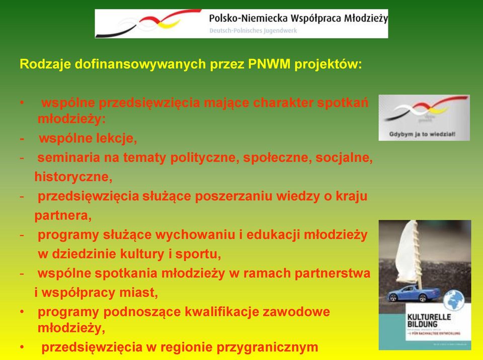 partnera, - programy służące wychowaniu i edukacji młodzieży w dziedzinie kultury i sportu, - wspólne spotkania młodzieży w