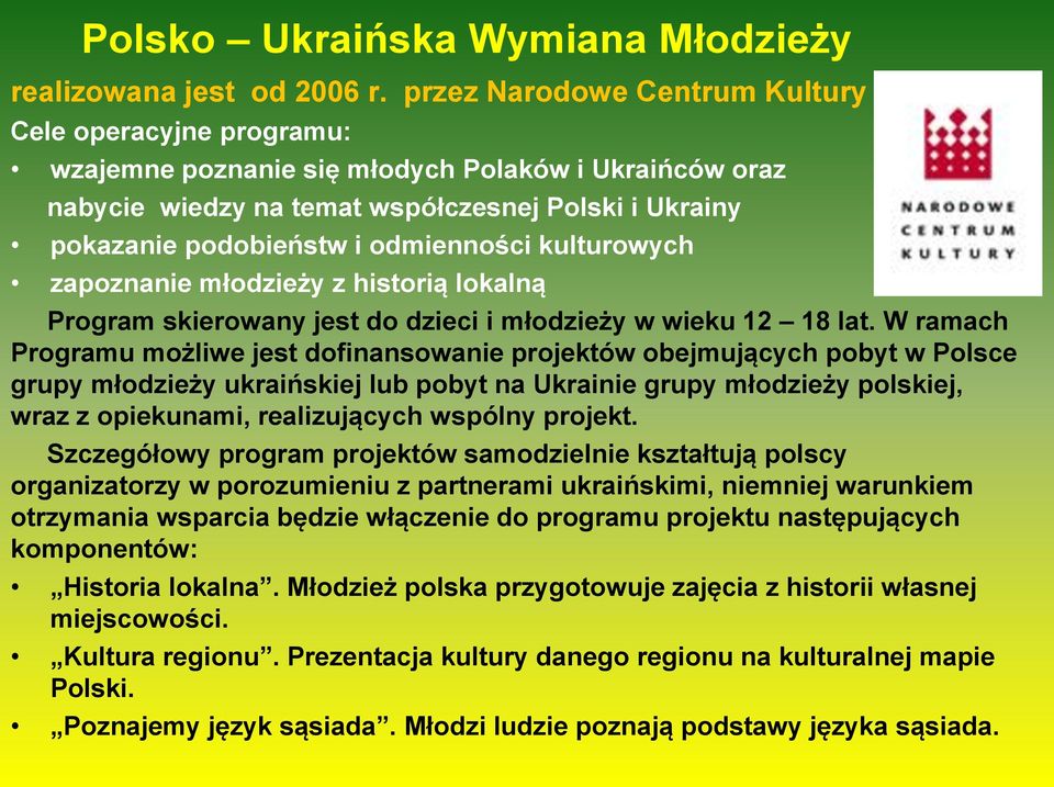 odmienności kulturowych zapoznanie młodzieży z historią lokalną Program skierowany jest do dzieci i młodzieży w wieku 12 18 lat.