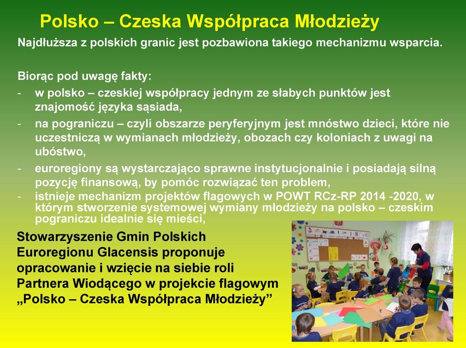 w wymianach młodzieży, obozach czy koloniach z uwagi na ubóstwo, - euroregiony są wystarczająco sprawne instytucjonalnie i posiadają silną pozycję finansową, by pomóc rozwiązać ten problem, -