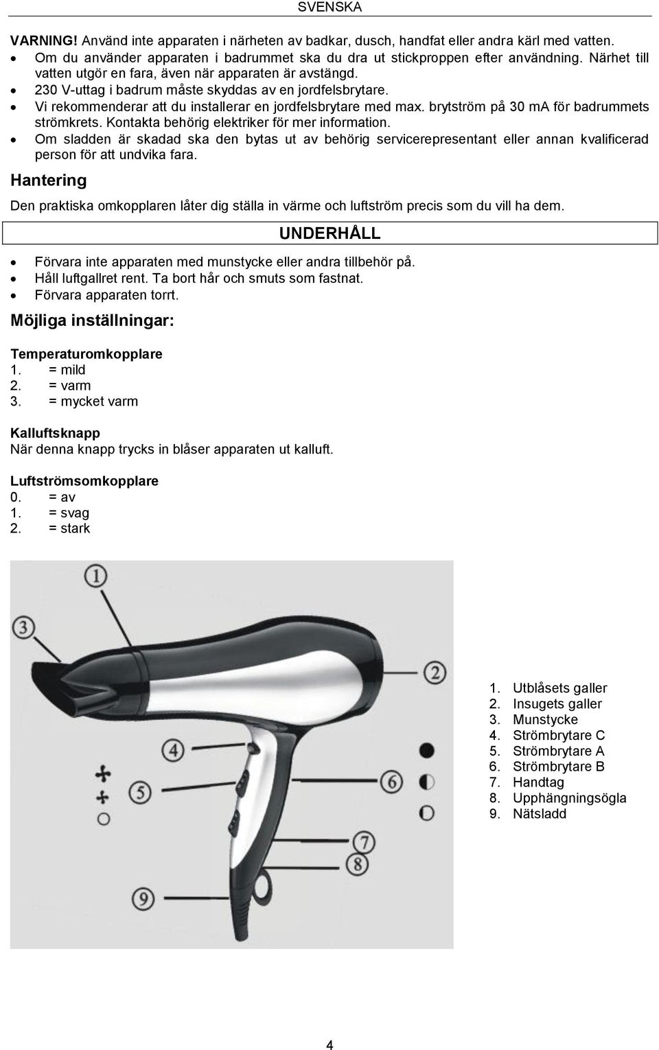 brytström på 30 ma för badrummets strömkrets. Kontakta behörig elektriker för mer information.