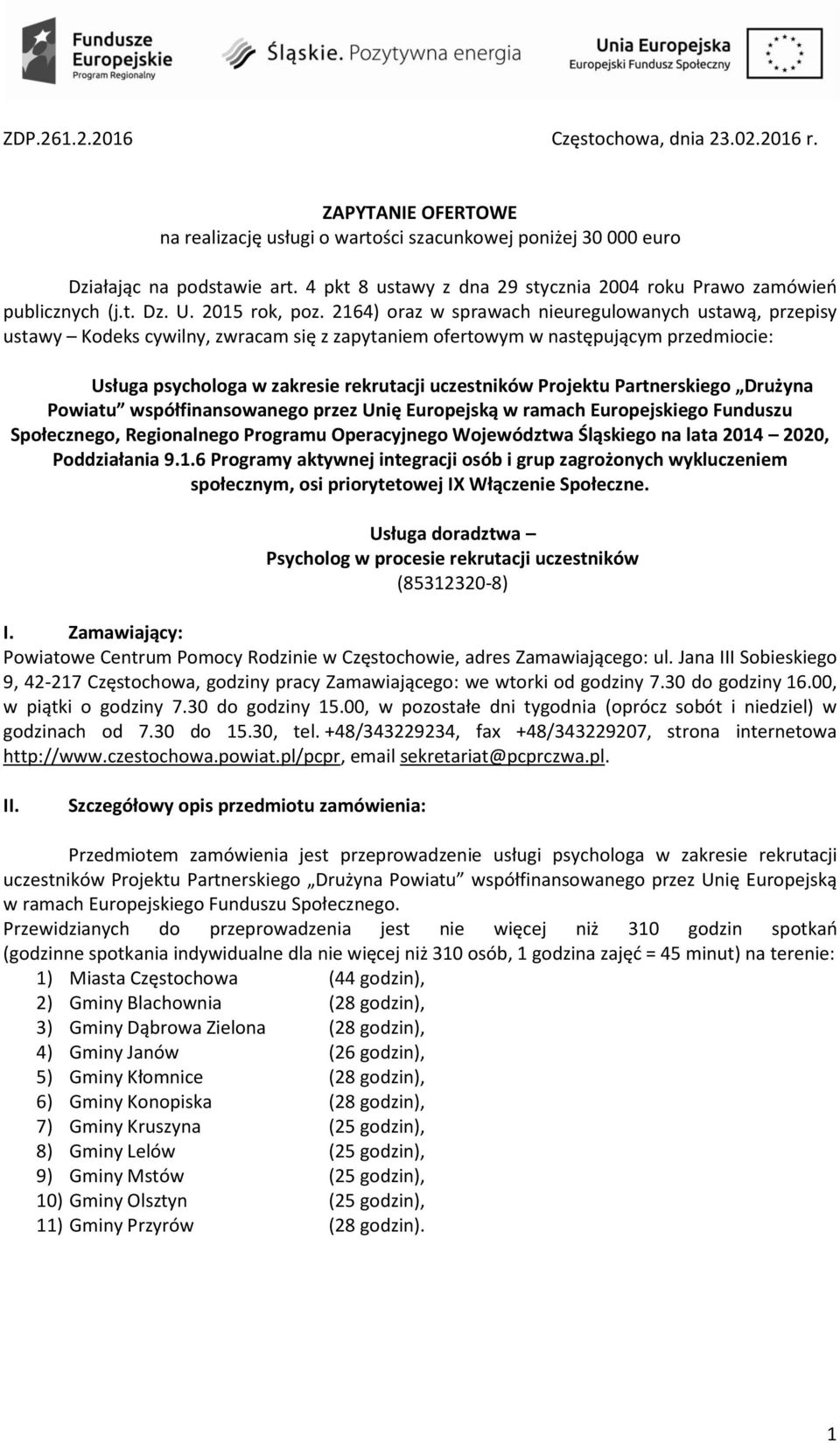 2164) oraz w sprawach nieuregulowanych ustawą, przepisy ustawy Kodeks cywilny, zwracam się z zapytaniem ofertowym w następującym przedmiocie: Usługa psychologa w zakresie rekrutacji uczestników