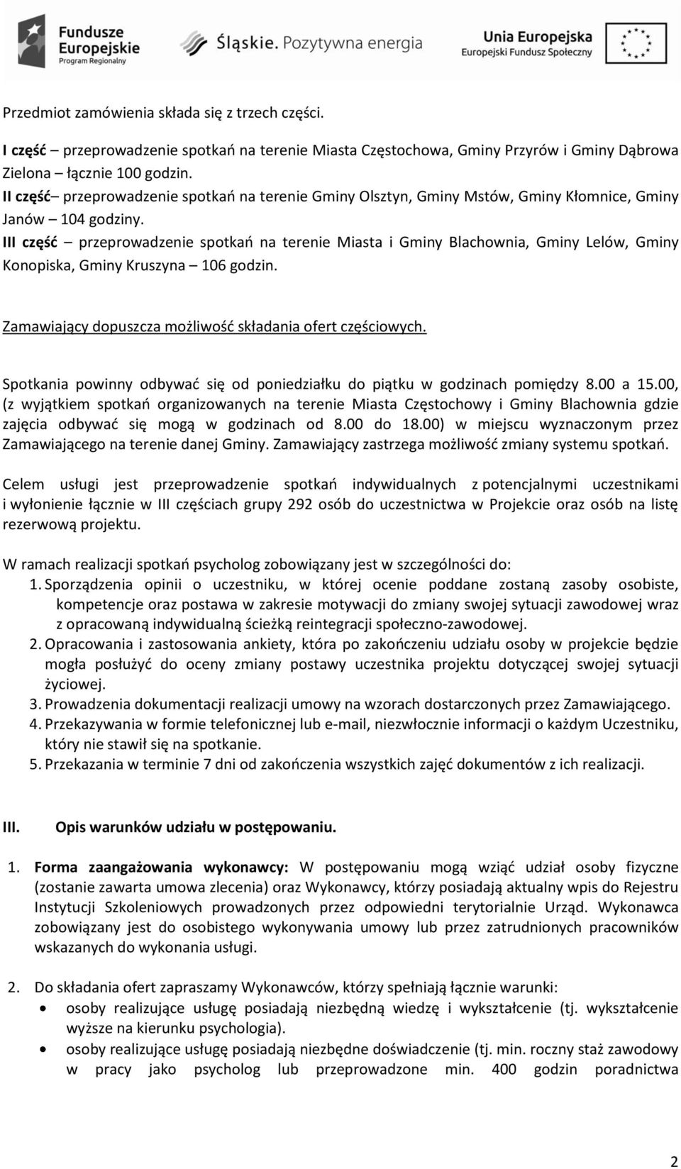 III część przeprowadzenie spotkań na terenie Miasta i Gminy Blachownia, Gminy Lelów, Gminy Konopiska, Gminy Kruszyna 106 godzin. Zamawiający dopuszcza możliwość składania ofert częściowych.