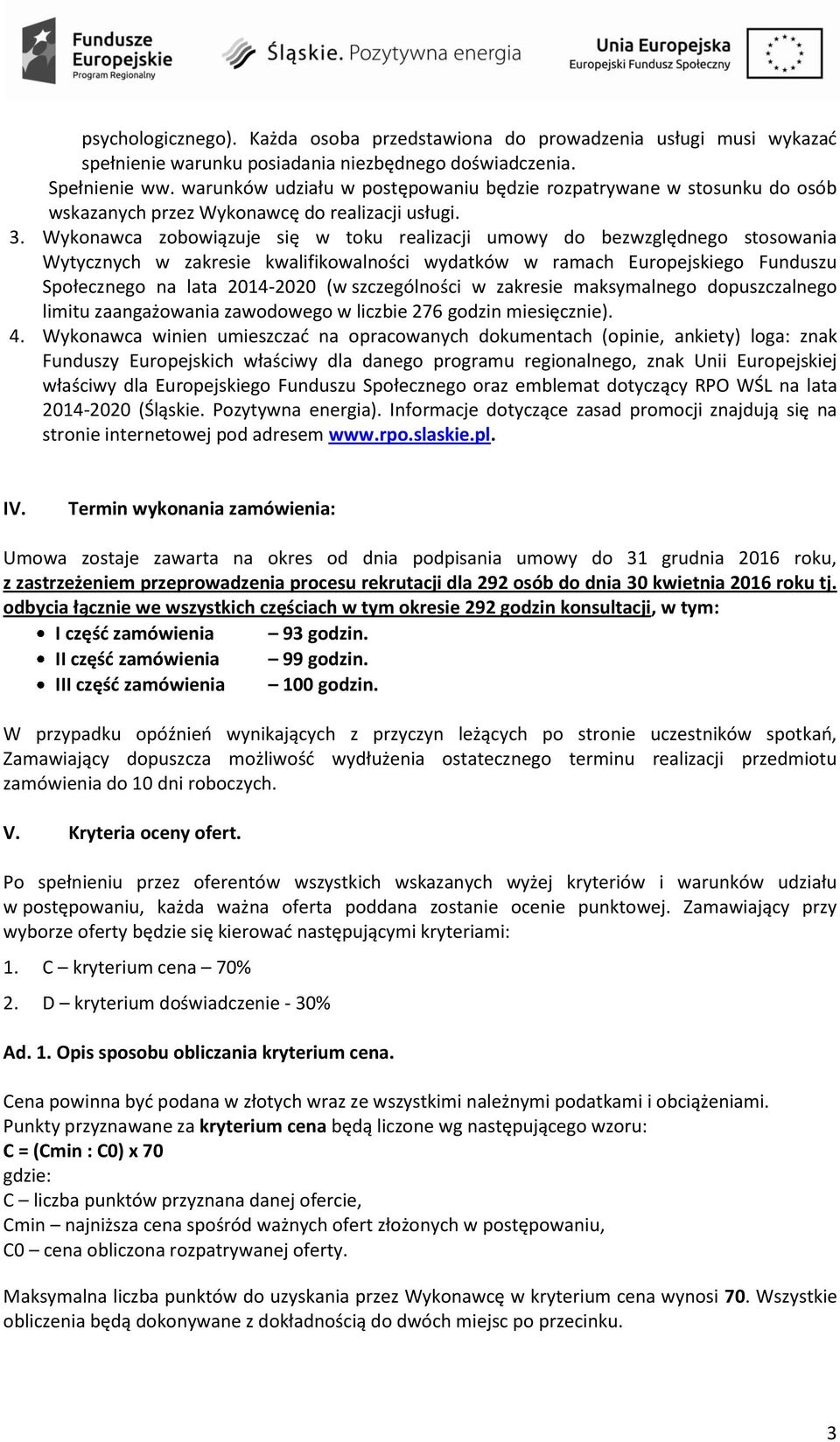 Wykonawca zobowiązuje się w toku realizacji umowy do bezwzględnego stosowania Wytycznych w zakresie kwalifikowalności wydatków w ramach Europejskiego Funduszu Społecznego na lata 2014-2020 (w