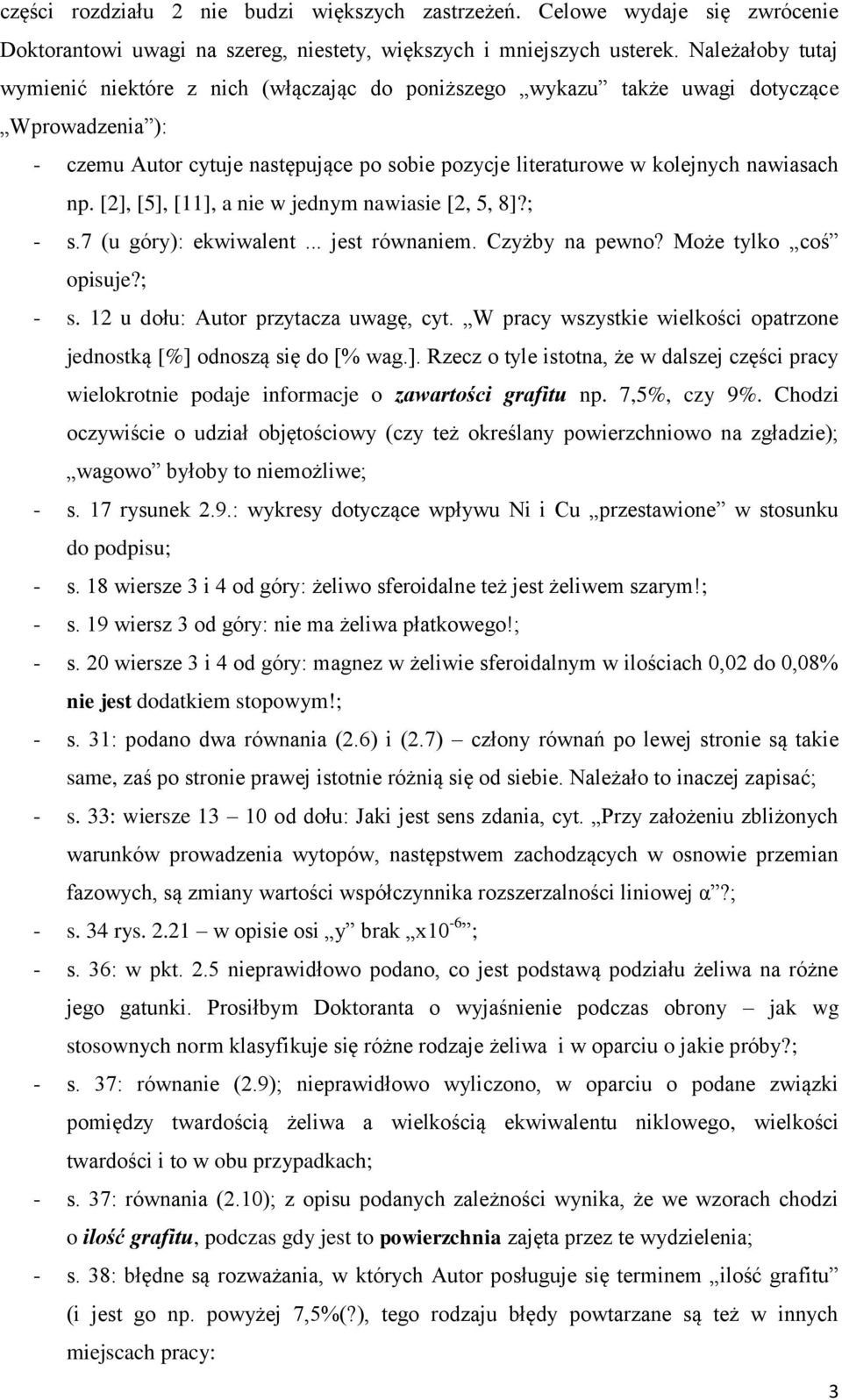 [2], [5], [11], a nie w jednym nawiasie [2, 5, 8]?; - s.7 (u góry): ekwiwalent... jest równaniem. Czyżby na pewno? Może tylko coś opisuje?; - s. 12 u dołu: Autor przytacza uwagę, cyt.