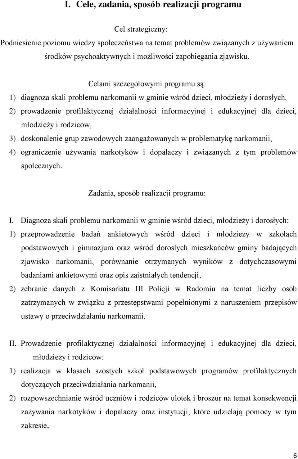 Celami szczegółowymi programu są: 1) diagnoza skali problemu narkomanii w gminie wśród dzieci, młodzieży i dorosłych, 2) prowadzenie profilaktycznej działalności informacyjnej i edukacyjnej dla