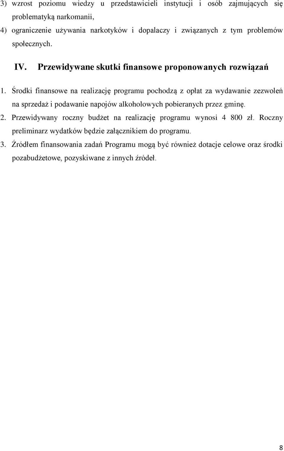 Środki finansowe na realizację programu pochodzą z opłat za wydawanie zezwoleń na sprzedaż i podawanie napojów alkoholowych pobieranych przez gminę. 2.