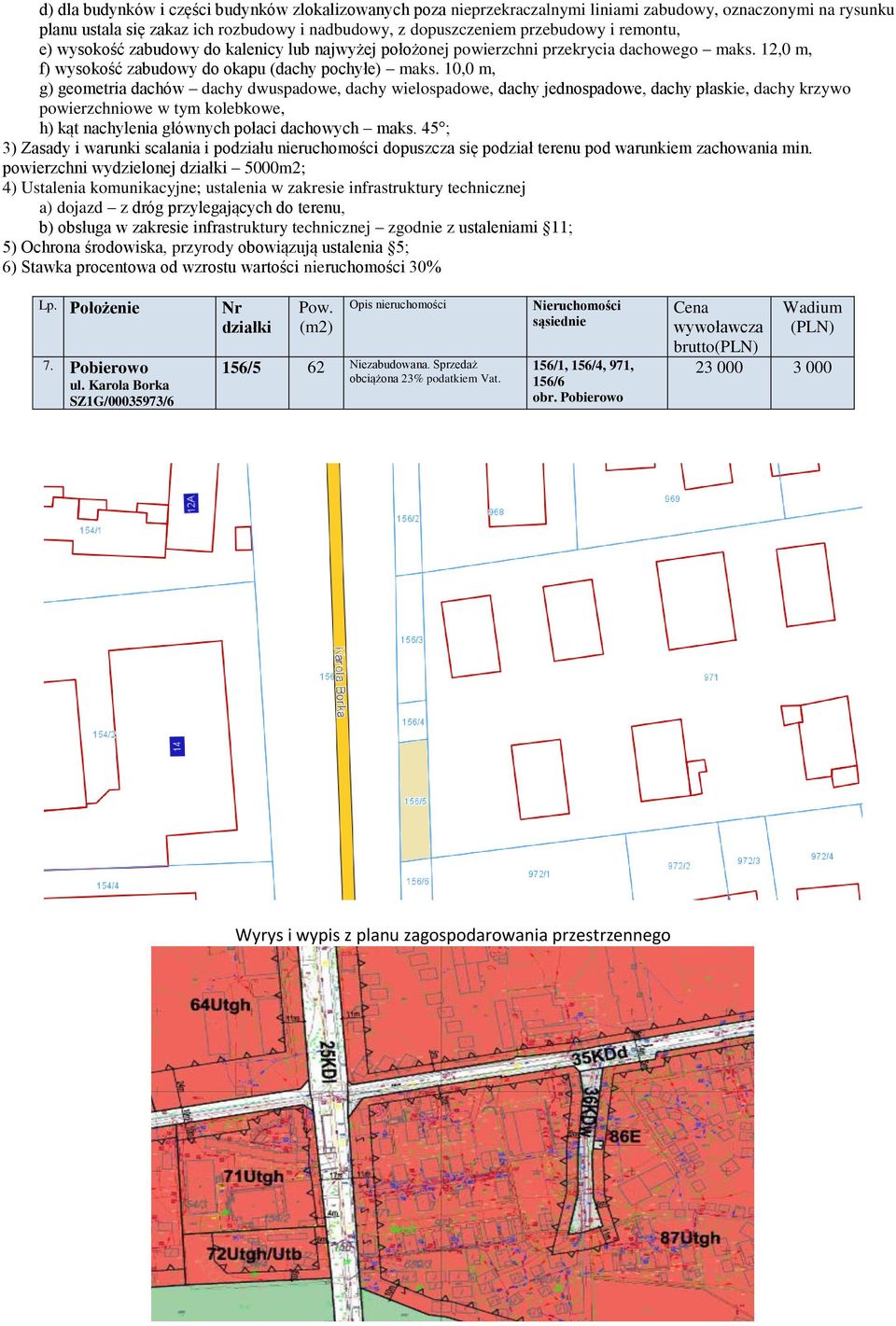 10,0 m, g) geometria dachów dachy dwuspadowe, dachy wielospadowe, dachy jednospadowe, dachy płaskie, dachy krzywo powierzchniowe w tym kolebkowe, h) kąt nachylenia głównych połaci dachowych maks.