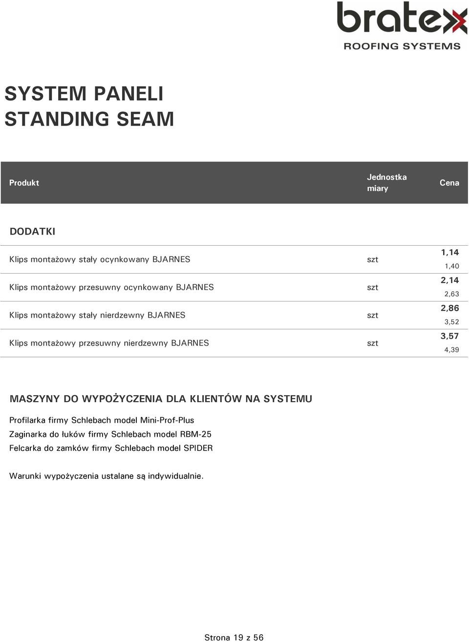 3,52 3,57 4,39 MASZYNY DO WYPOŻYCZENIA DLA KLIENTÓW NA SYSTEMU Profilarka firmy Schlebach model Mini-Prof-Plus Zaginarka do łuków