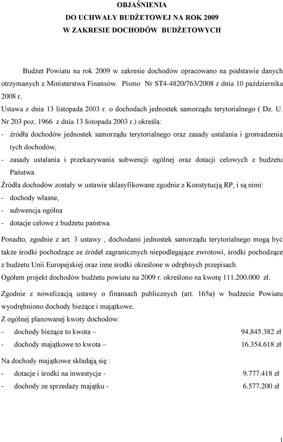 ) określa: - źródła dochodów jednostek samorządu terytorialnego oraz zasady ustalania i gromadzenia tych dochodów, - zasady ustalania i przekazywania subwencji ogólnej oraz dotacji celowych z budżetu