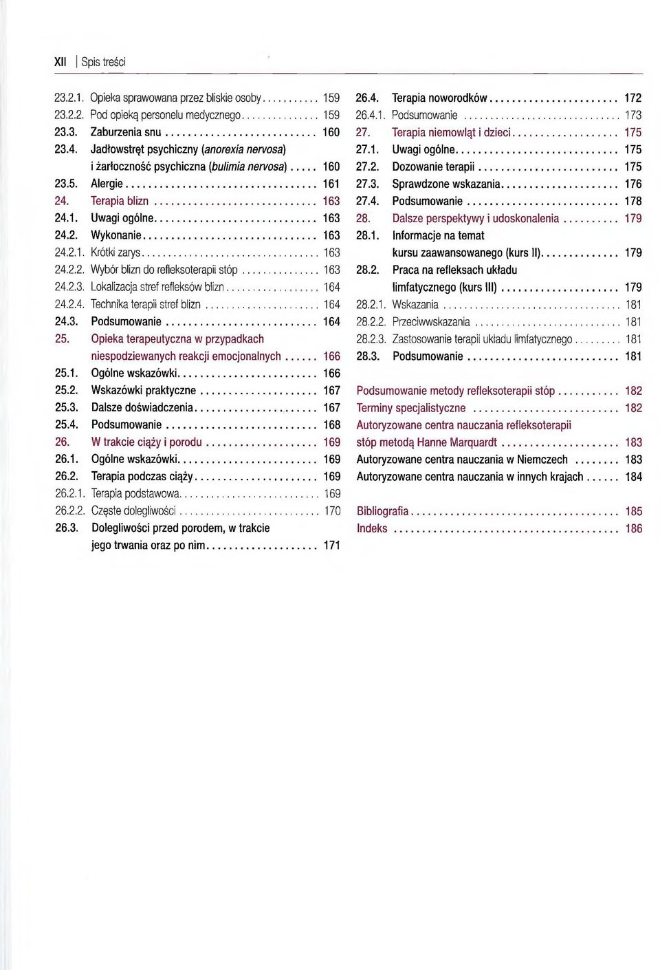 .. 24.2.3. Lokalizacja stref refleksów blizn... 24.2.4. Technika terapii stref blizn... 24.3. Podsumowanie... 25. Opieka terapeutyczna w przypadkach niespodziewanych reakcji emocjonalnych. 25.1.