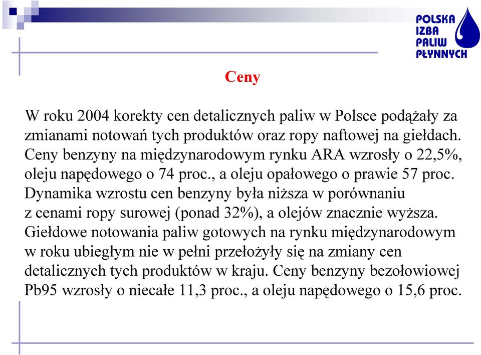 Dynamika wzrostu cen benzyny była niższa w porównaniu z cenami ropy surowej (ponad 32%), a olejów znacznie wyższa.