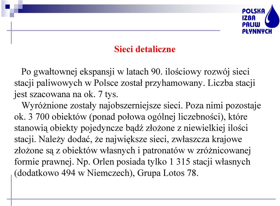 3 700 obiektów (ponad połowa ogólnej liczebności), które stanowią obiekty pojedyncze bądź złożone z niewielkiej ilości stacji.