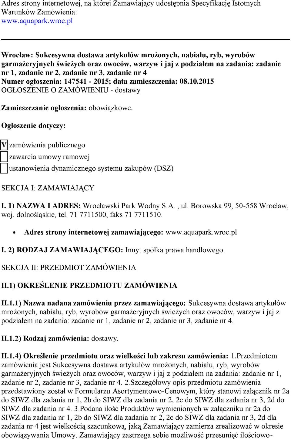 nr 4 Numer ogłoszenia: 147541-2015; data zamieszczenia: 08.10.2015 OGŁOSZENIE O ZAMÓWIENIU - dostawy Zamieszczanie ogłoszenia: obowiązkowe.