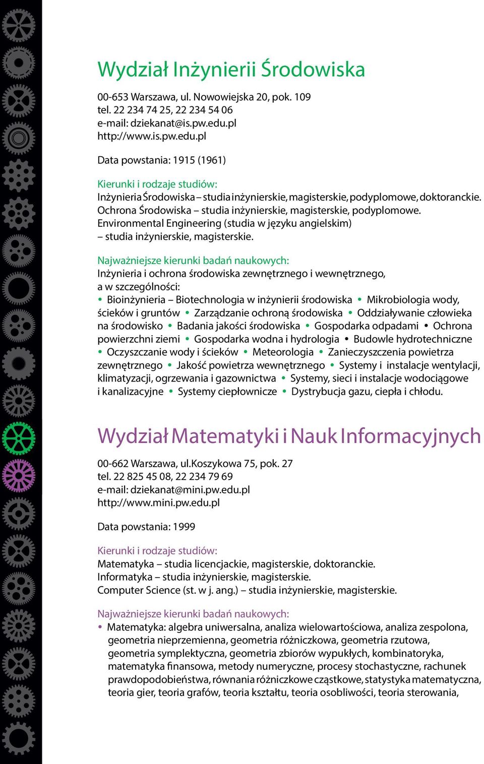 Ochrona Środowiska studia inżynierskie, magisterskie, podyplomowe. Environmental Engineering (studia w języku angielskim) studia inżynierskie, magisterskie.