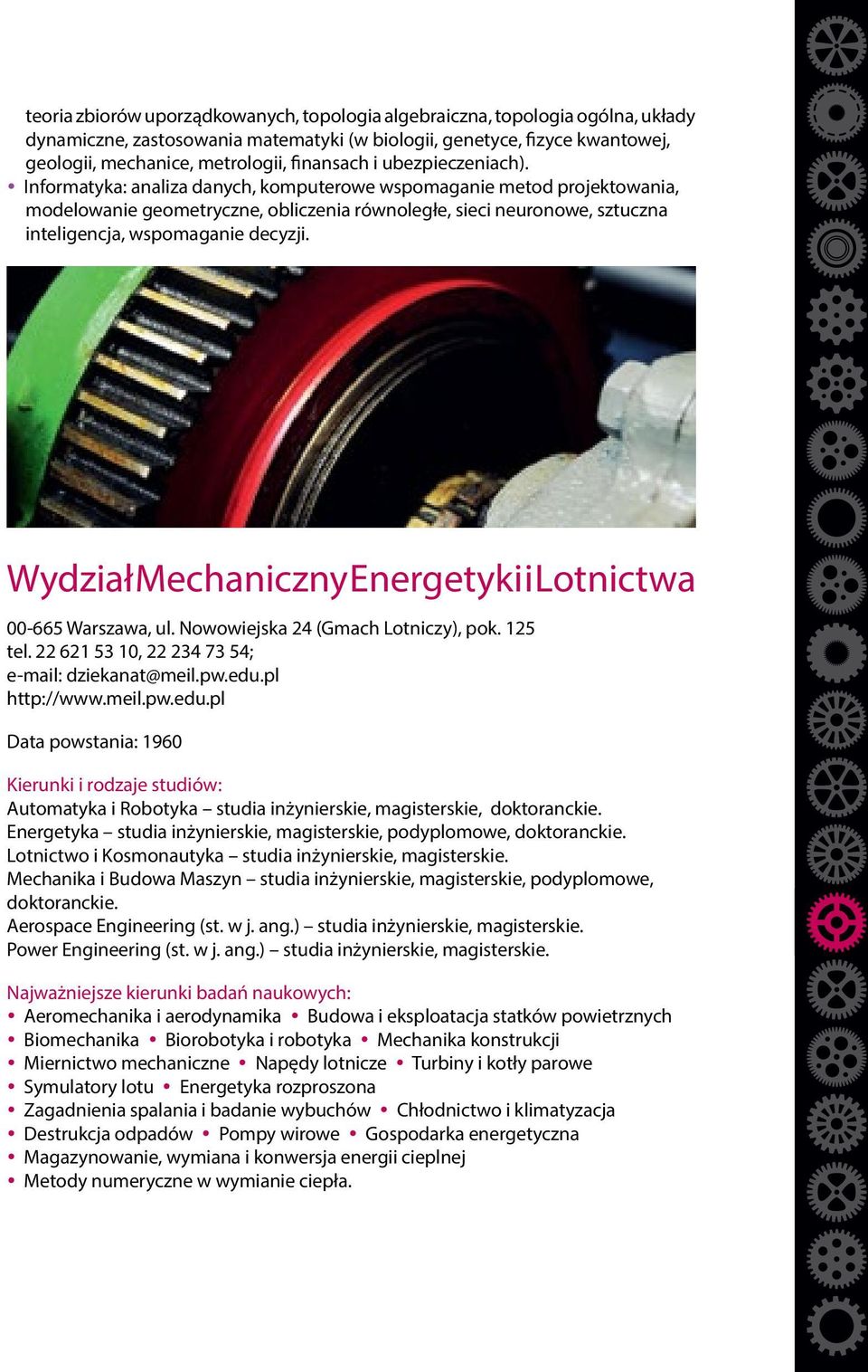 Informatyka: analiza danych, komputerowe wspomaganie metod projektowania, modelowanie geometryczne, obliczenia równoległe, sieci neuronowe, sztuczna inteligencja, wspomaganie decyzji.