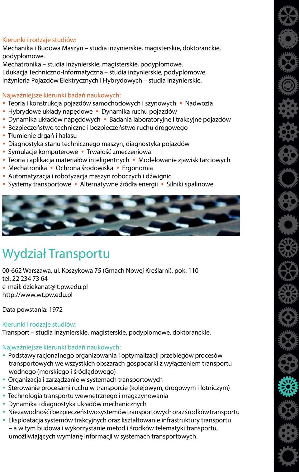 Teoria i konstrukcja pojazdów samochodowych i szynowych Nadwozia Hybrydowe układy napędowe Dynamika ruchu pojazdów Dynamika układów napędowych Badania laboratoryjne i trakcyjne pojazdów