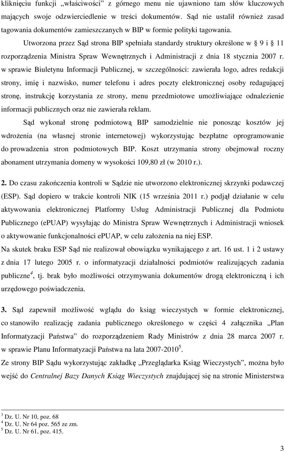 Utworzona przez Sąd strona BIP spełniała standardy struktury określone w 9 i 11 rozporządzenia Ministra Spraw Wewnętrznych i Administracji z dnia 18 stycznia 2007 r.