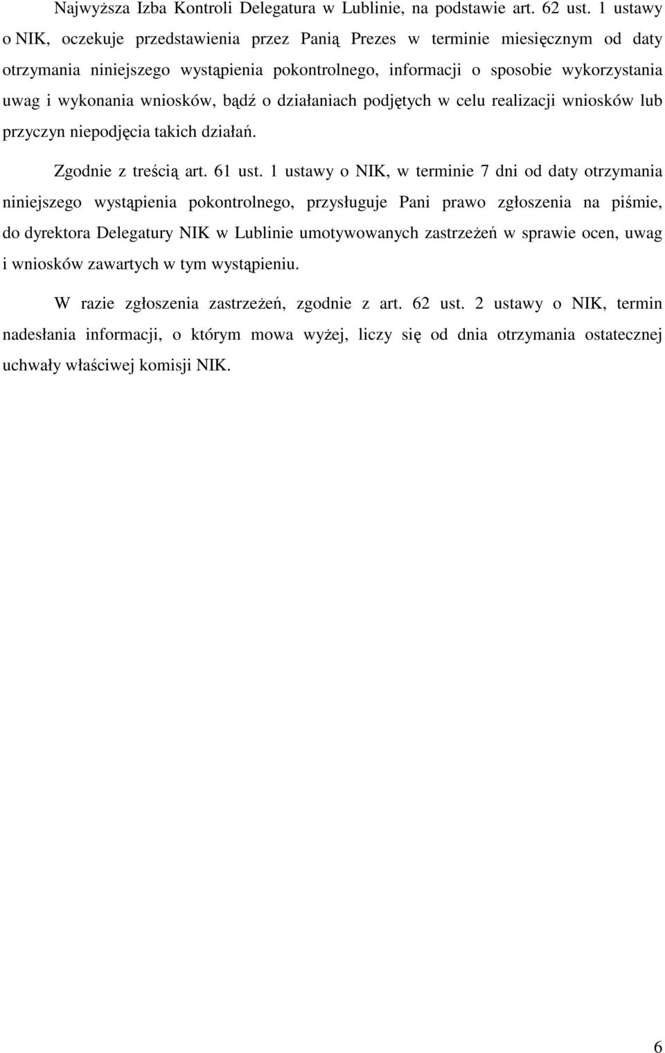 wniosków, bądź o działaniach podjętych w celu realizacji wniosków lub przyczyn niepodjęcia takich działań. Zgodnie z treścią art. 61 ust.