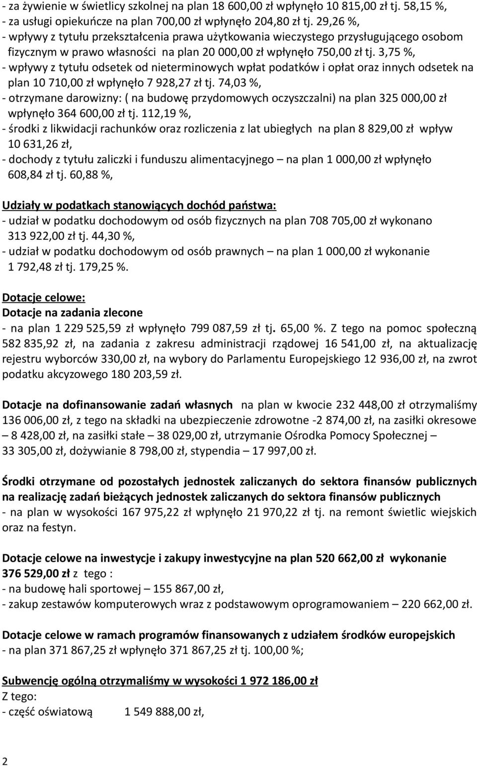 3,75 %, - wpływy z tytułu odsetek od nieterminowych wpłat podatków i opłat oraz innych odsetek na plan 10 710,00 zł wpłynęło 7 928,27 zł tj.