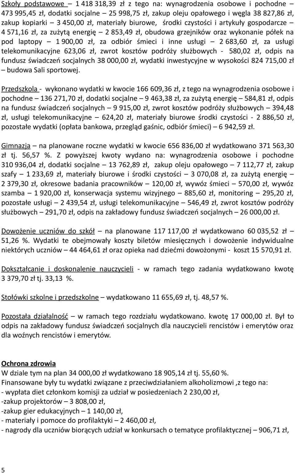 usługi 2 683,60 zł, za usługi telekomunikacyjne 623,06 zł, zwrot kosztów podróży służbowych - 580,02 zł, odpis na fundusz świadczeń socjalnych 38 000,00 zł, wydatki inwestycyjne w wysokości 824