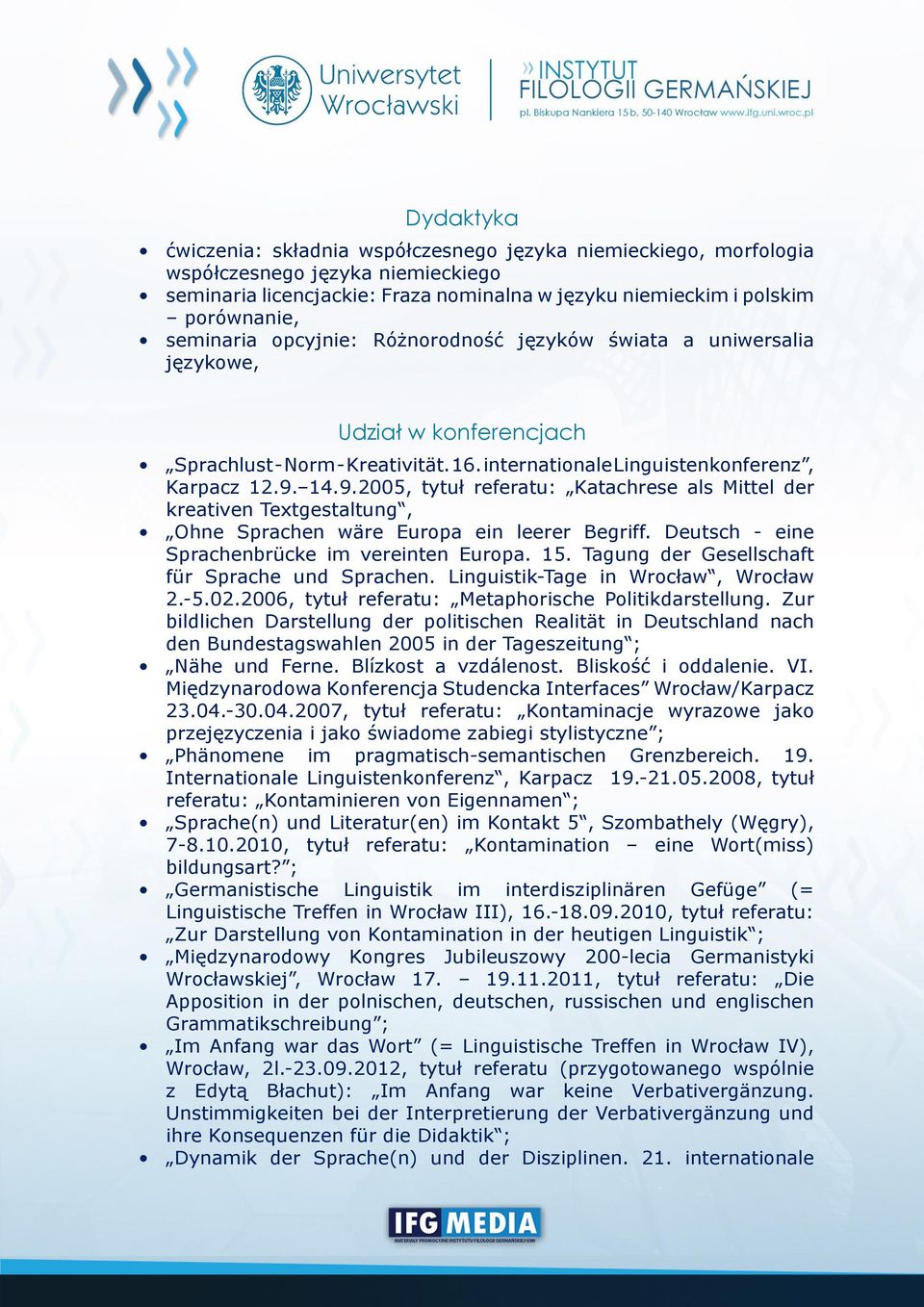 14.9.2005, tytuł referatu: Katachrese als Mittel der kreativen Textgestaltung, Ohne Sprachen wäre Europa ein leerer Begriff. Deutsch - eine Sprachenbrücke im vereinten Europa. 15.