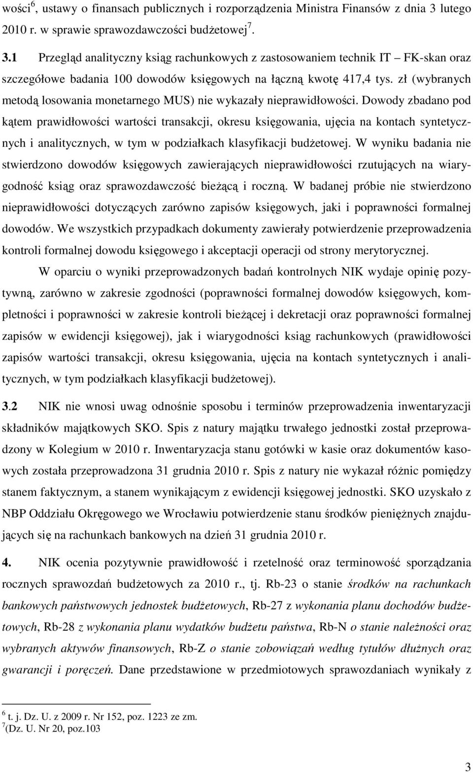 1 Przegląd analityczny ksiąg rachunkowych z zastosowaniem technik IT FK-skan oraz szczegółowe badania 100 dowodów księgowych na łączną kwotę 417,4 tys.