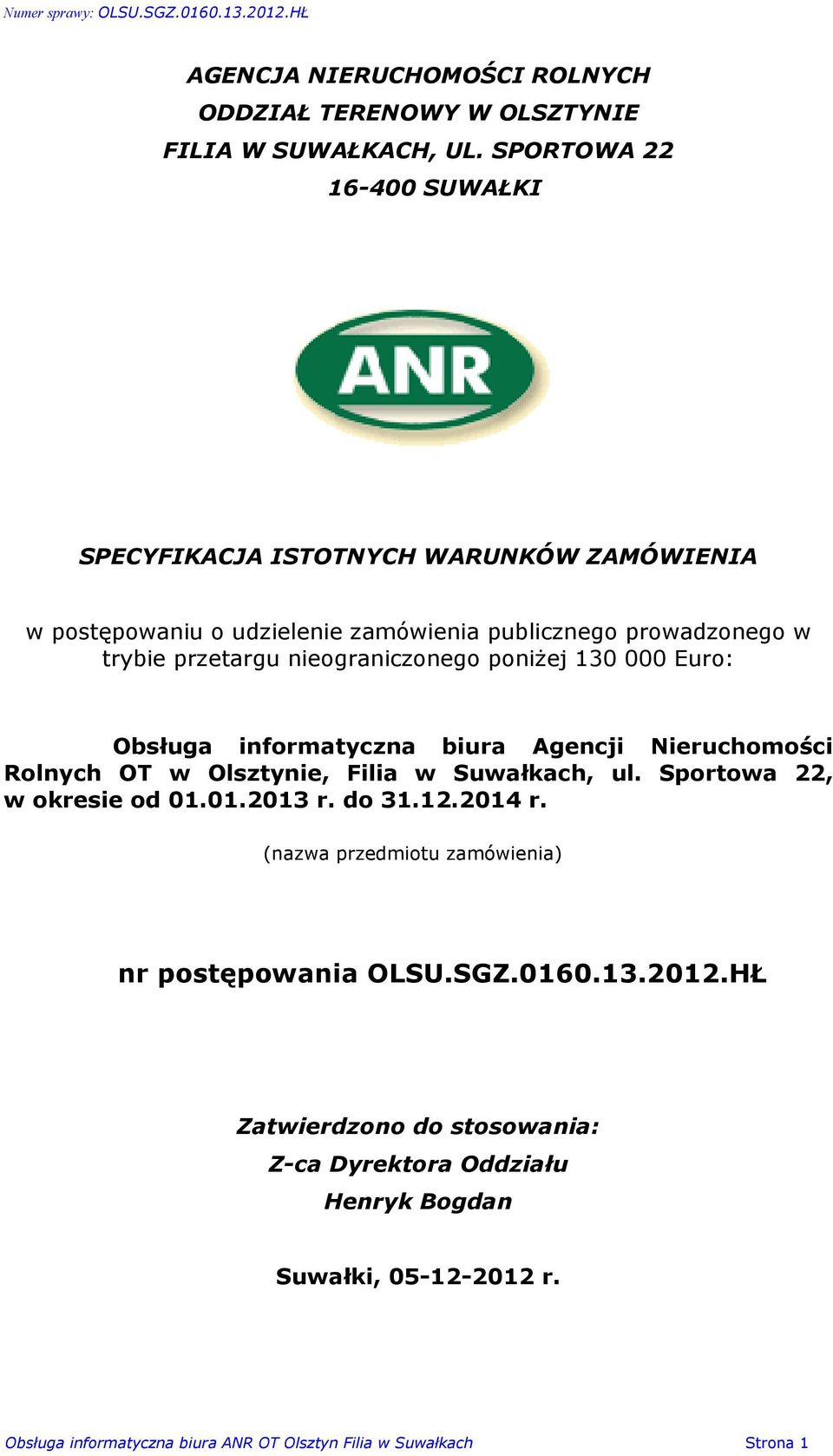 nieograniczonego poni ej 130 000 Euro: Obsùuga informatyczna biura Agencji Nieruchomoœci Rolnych OT w Olsztynie, Filia w Suwaùkach, ul.
