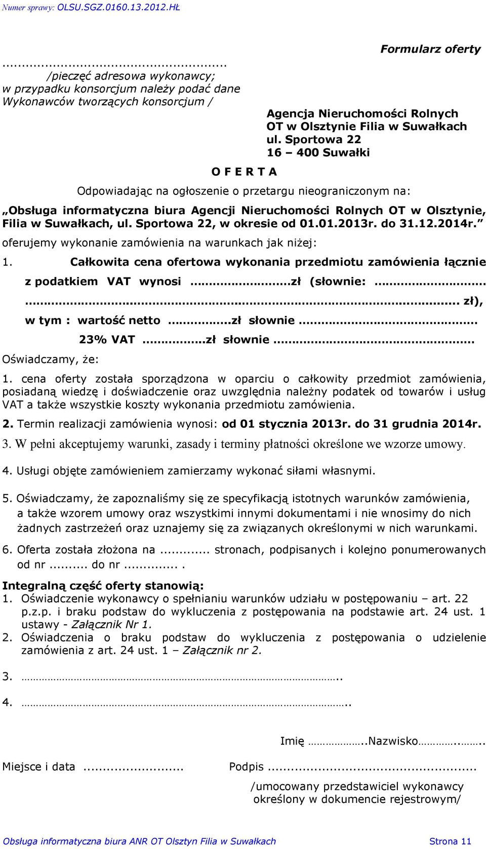 Sportowa 22, w okresie od 01.01.2013r. do 31.12.2014r. oferujemy wykonanie zamówienia na warunkach jak ni ej: 1.