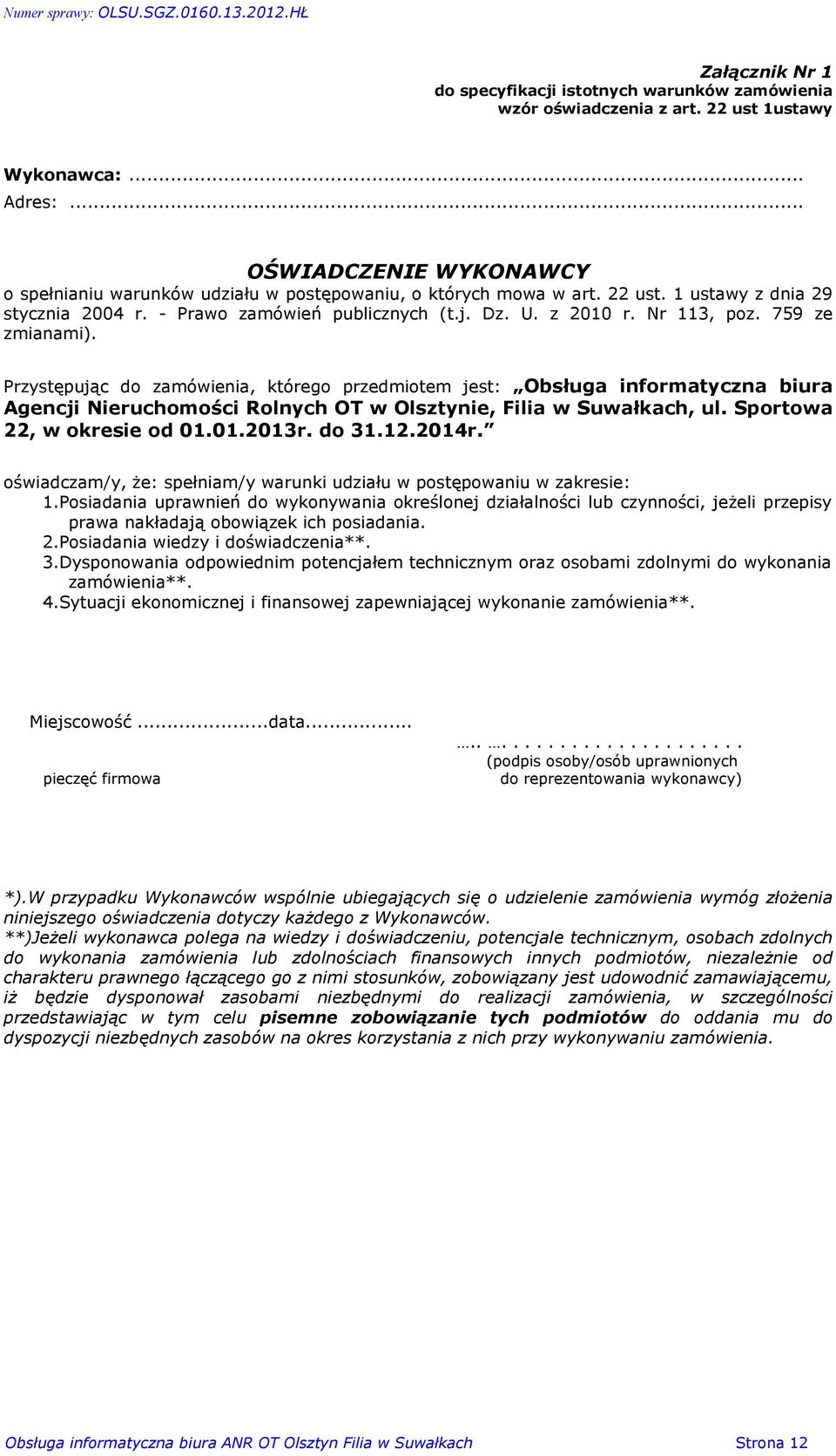 Nr 113, poz. 759 ze zmianami). Przystêpuj¹c do zamówienia, którego przedmiotem jest: Obsùuga informatyczna biura Agencji Nieruchomoœci Rolnych OT w Olsztynie, Filia w Suwaùkach, ul.