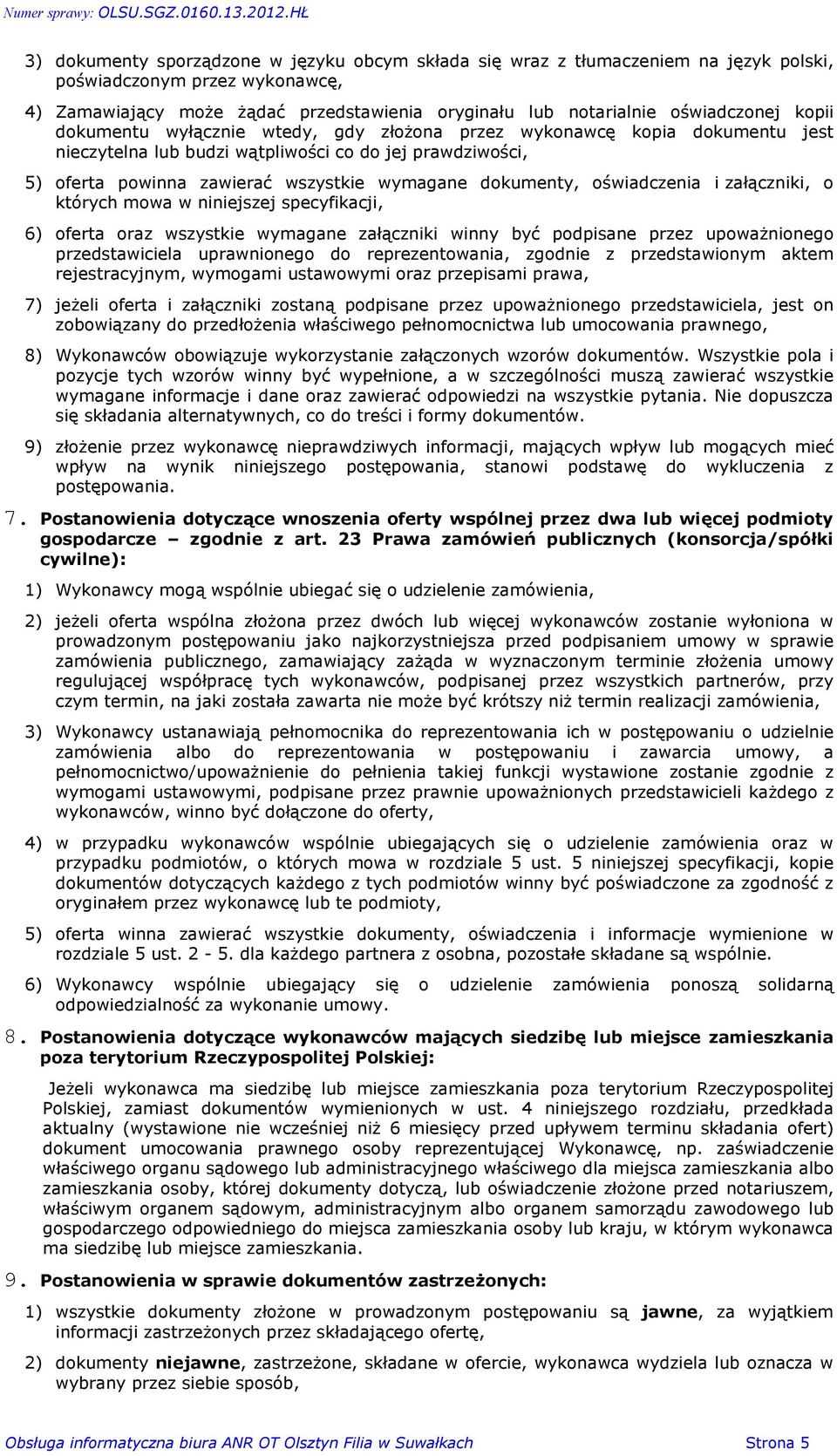 oœwiadczenia i zaù¹czniki, o których mowa w niniejszej specyfikacji, 6) oferta oraz wszystkie wymagane zaù¹czniki winny byã podpisane przez upowa nionego przedstawiciela uprawnionego do