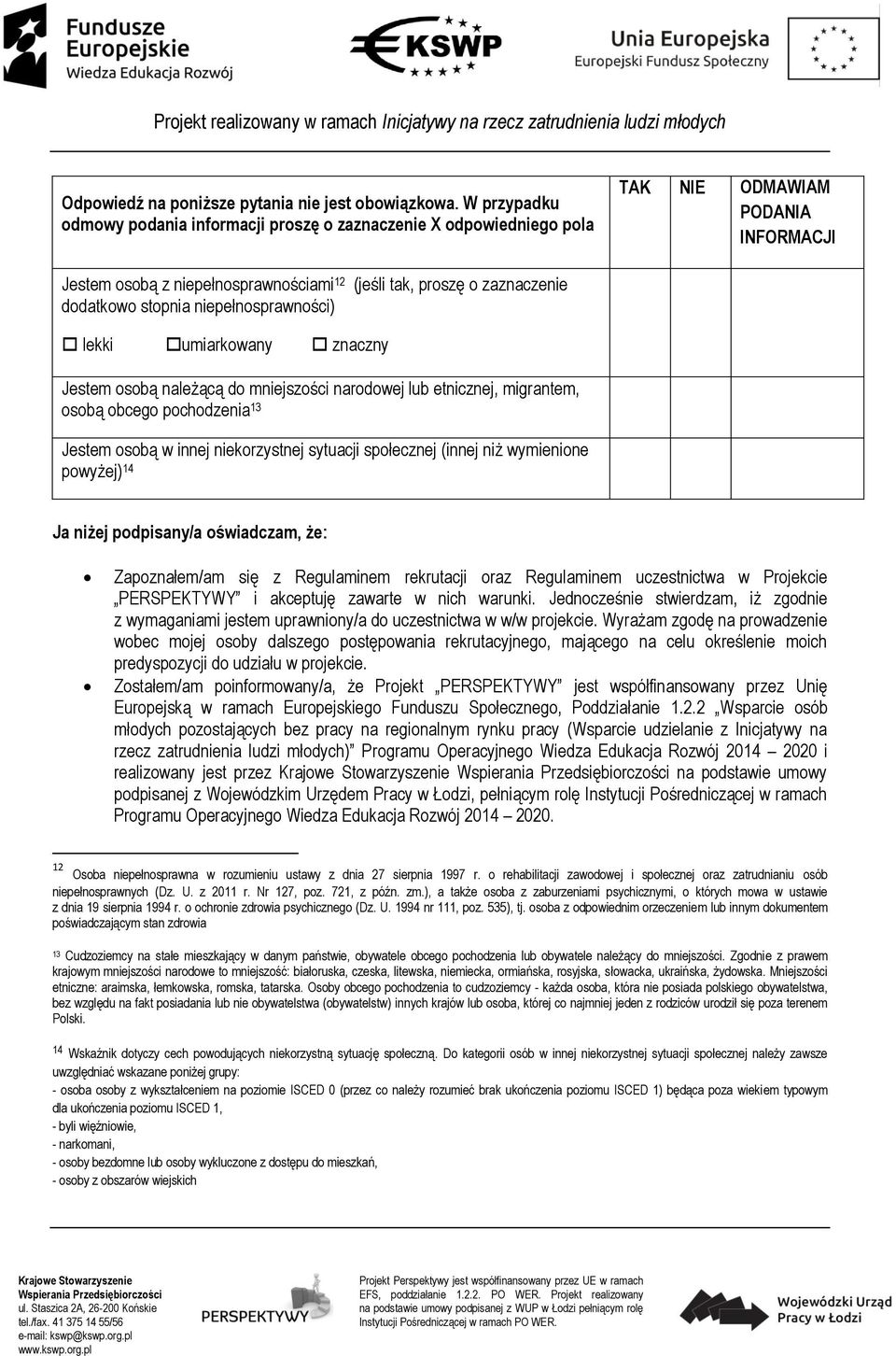 stopnia niepełnosprawności) lekki umiarkowany znaczny Jestem osobą należącą do mniejszości narodowej lub etnicznej, migrantem, osobą obcego pochodzenia 13 Jestem osobą w innej niekorzystnej sytuacji