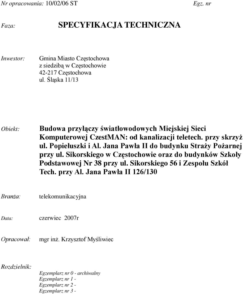 Jana Pawła II do budynku Straży Pożarnej przy ul. Sikorskiego w Częstochowie oraz do budynków Szkoły Podstawowej Nr 38 przy ul. Sikorskiego 56 i Zespołu Szkół Tech.