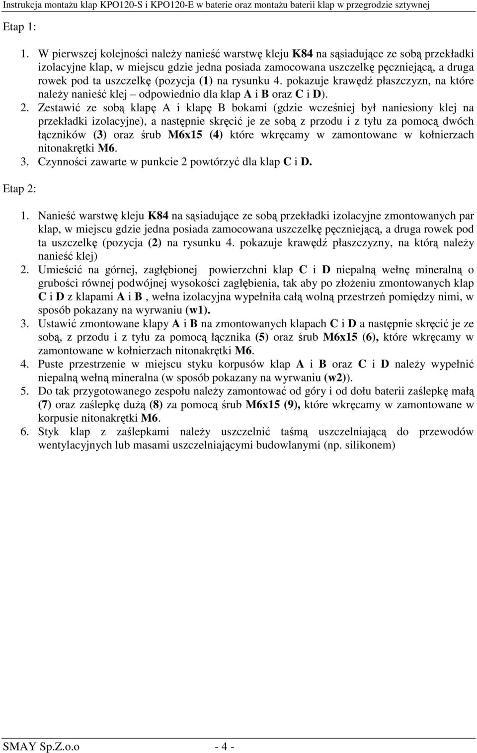 (1) na rysunku 4. pokazuje krawd płaszczyzn, na które naley nanie klej odpowiednio dla klap A i B oraz C i D).