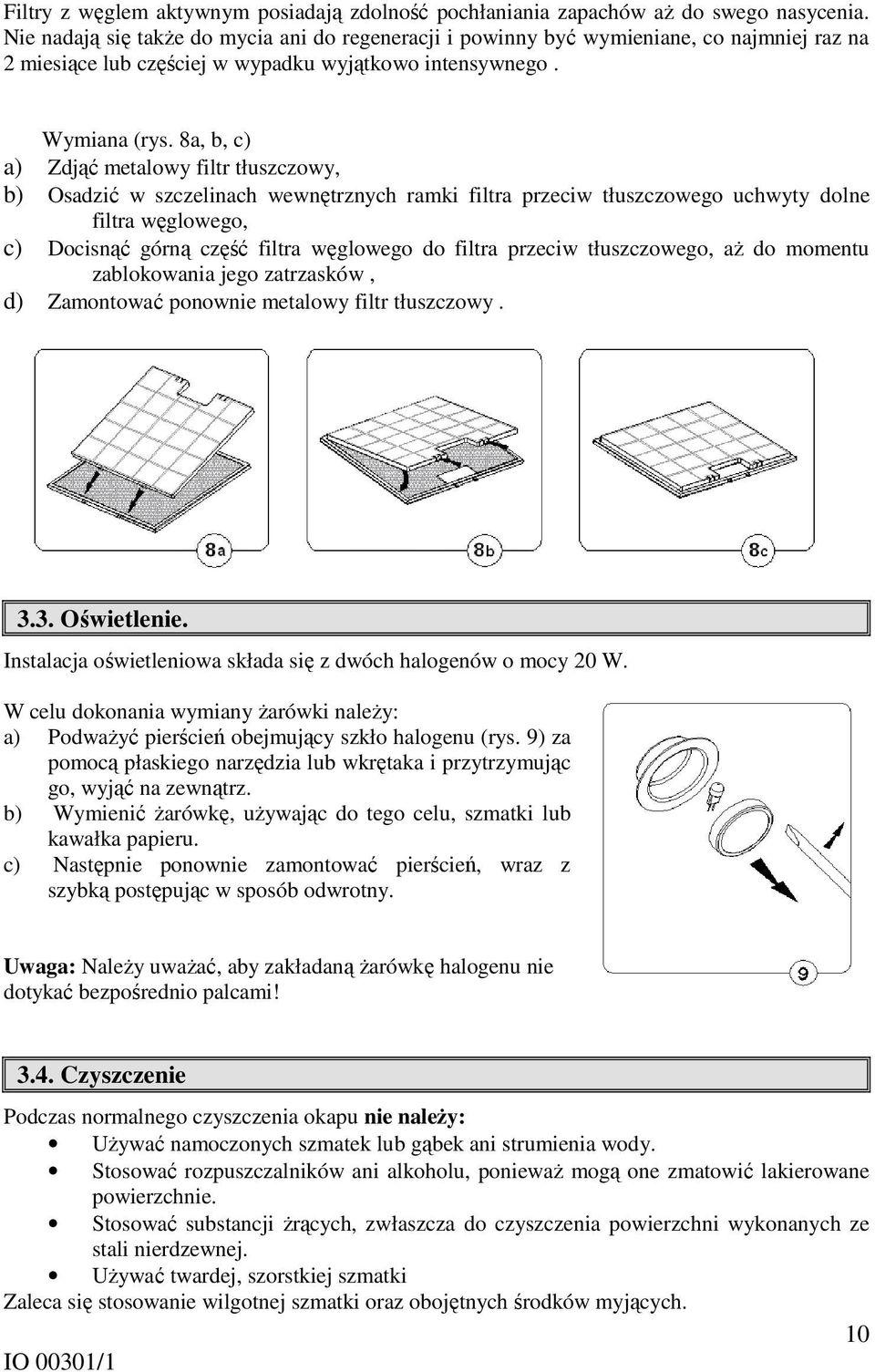 8a, b, c) a) Zdjąć metalowy filtr tłuszczowy, b) Osadzić w szczelinach wewnętrznych ramki filtra przeciw tłuszczowego uchwyty dolne filtra węglowego, c) Docisnąć górną część filtra węglowego do