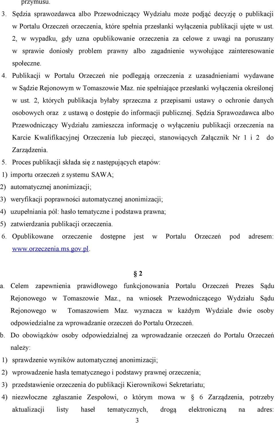 Publikacji w Portalu Orzeczeń nie podlegają orzeczenia z uzasadnieniami wydawane w Sądzie Rejonowym w Tomaszowie Maz. nie spełniające przesłanki wyłączenia określonej w ust.