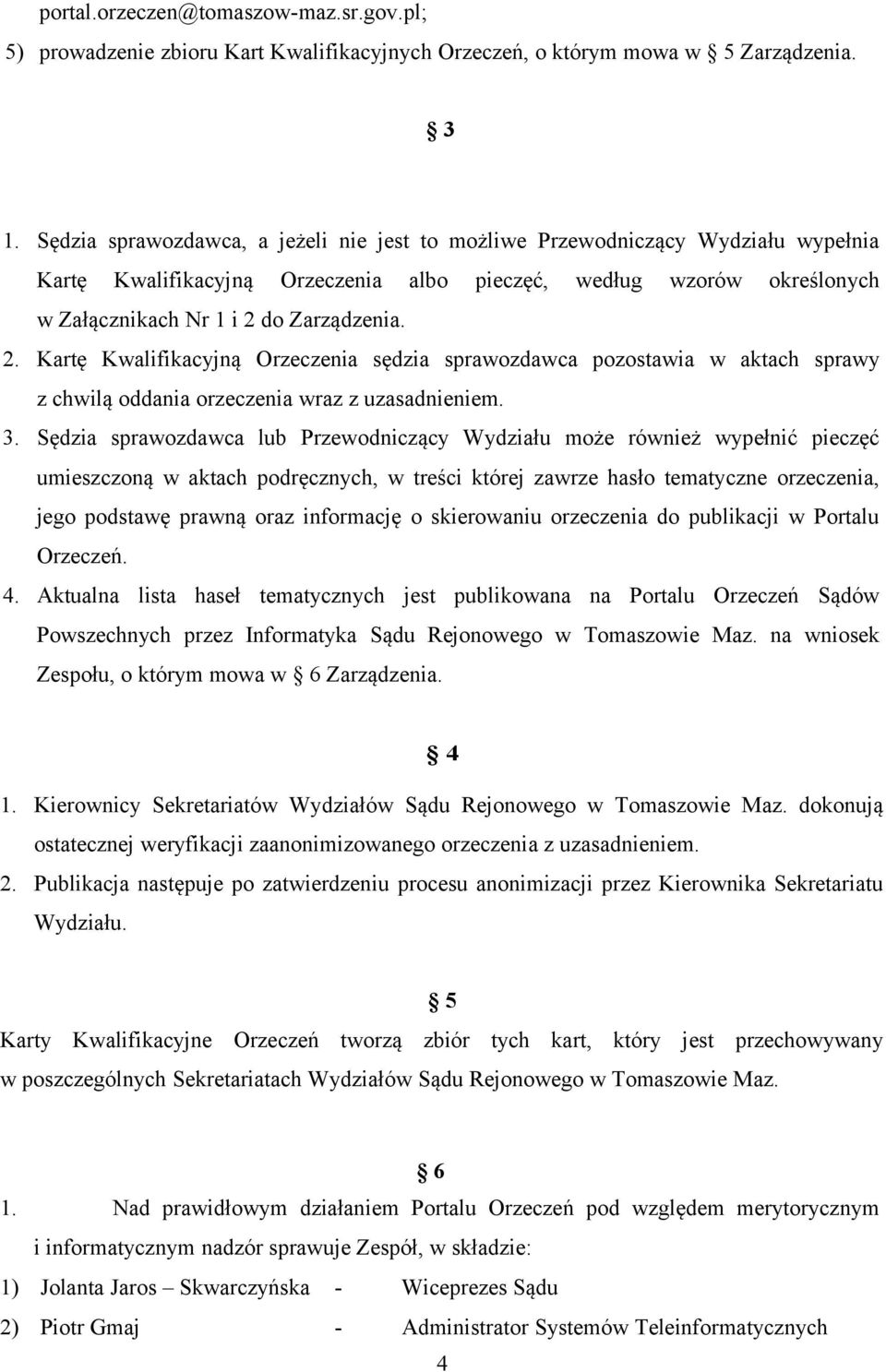 do Zarządzenia. 2. Kartę Kwalifikacyjną Orzeczenia sędzia sprawozdawca pozostawia w aktach sprawy z chwilą oddania orzeczenia wraz z uzasadnieniem. 3.