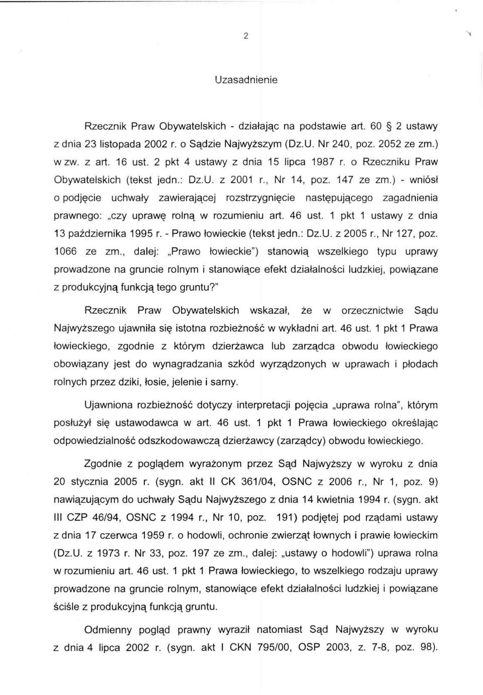 ) - wniósł o podjęcie uchwały zawierającej rozstrzygnięcie następującego zagadnienia prawnego: czy uprawę rolną w rozumieniu art. 46 ust. 1 pkt 1 ustawy z dnia 13 października 1995 r.