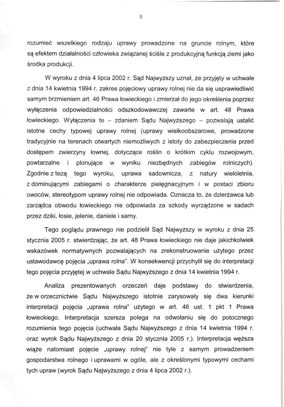 46 Prawa łowieckiego i zmierzał do jego określenia poprzez wyłączenia odpowiedzialności odszkodowawczej zawarte w art. 48 Prawa łowieckiego.