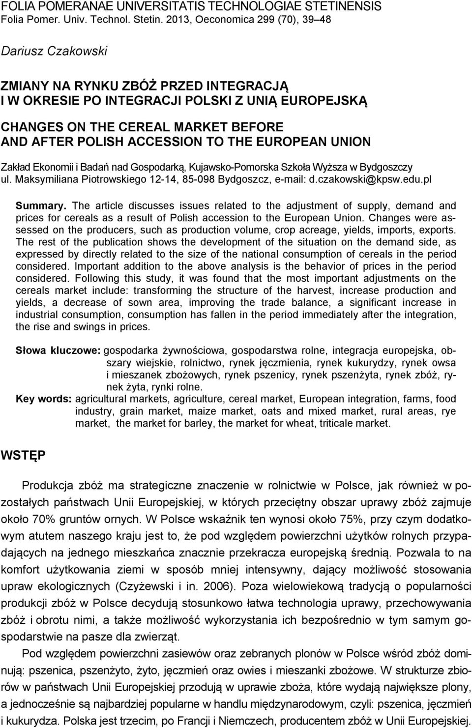 ACCESSION TO THE EUROPEAN UNION Zakład Ekonomii i Badań nad Gospodarką, Kujawsko-Pomorska Szkoła Wyższa w Bydgoszczy ul. Maksymiliana Piotrowskiego 12-14, 85-098 Bydgoszcz, e-mail: d.czakowski@kpsw.