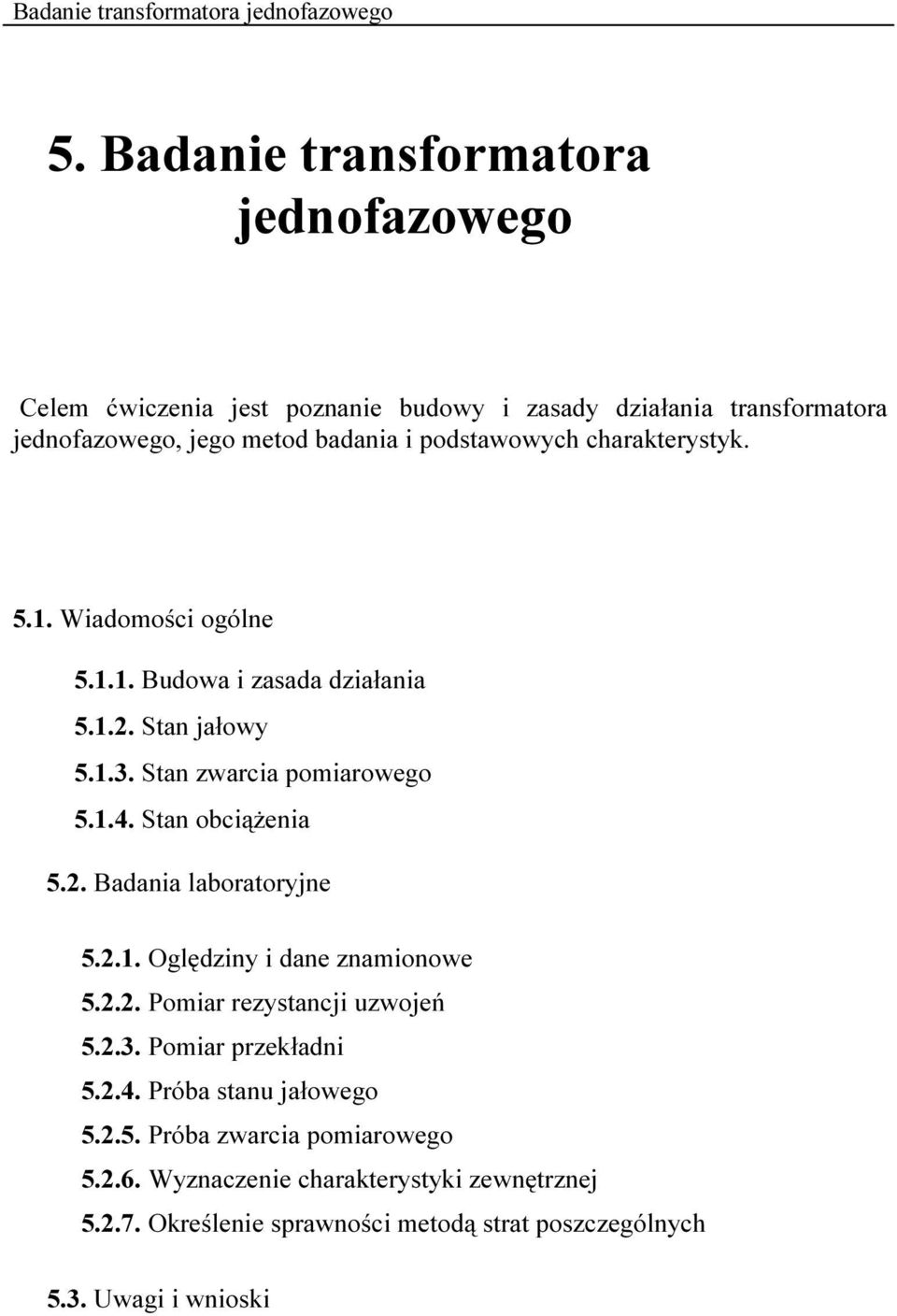 Stan obciążenia 5.. Badania laboratoryjne 5... Oględiny i dane namionowe 5... Pomiar reystancji uwojeń 5..3. Pomiar prekładni 5..4.