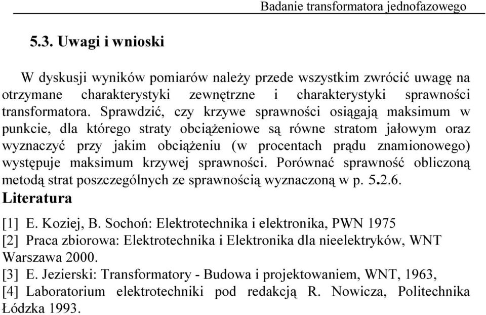 maksimum krywej sprawności. Porównać sprawność obliconą metodą strat poscególnych e sprawnością wynaconą w p. 5..6. Literatura [] E. Koiej, B.