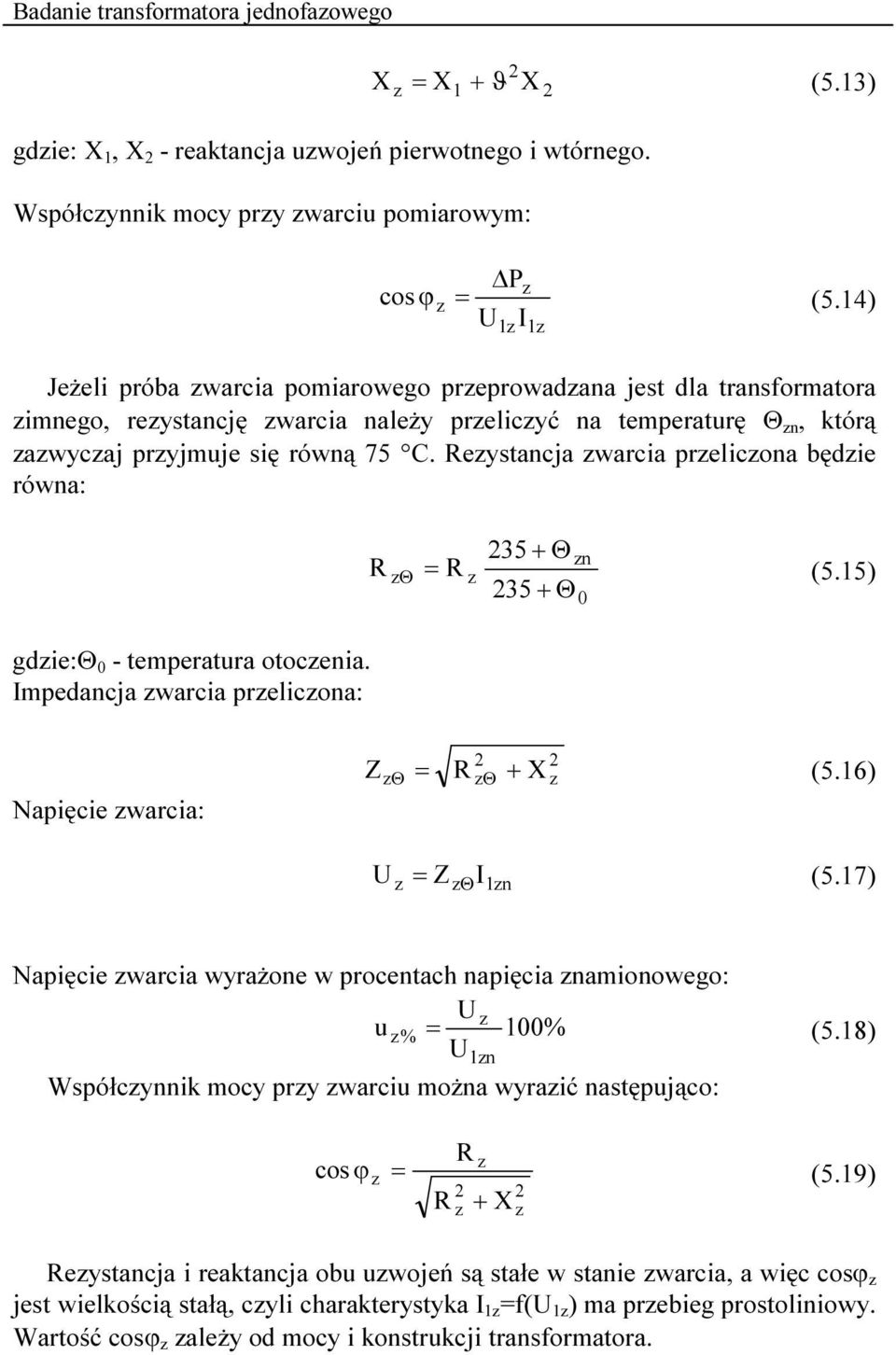 Reystancja warcia prelicona będie równa: R 35 + Θ n Θ = R (5.5) 35 + Θ 0 gdie:θ 0 - temperatura otocenia. Impedancja warcia prelicona: Napięcie warcia: = R Θ Z Θ + X (5.6) U = Z I (5.