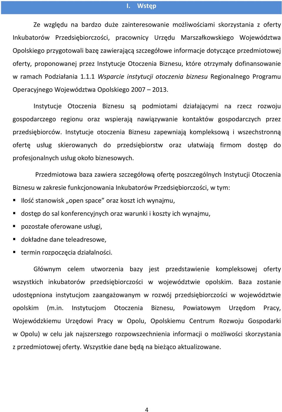 1.1 Wsparcie instytucji otoczenia biznesu Regionalnego Programu Operacyjnego Województwa Opolskiego 2007 2013.