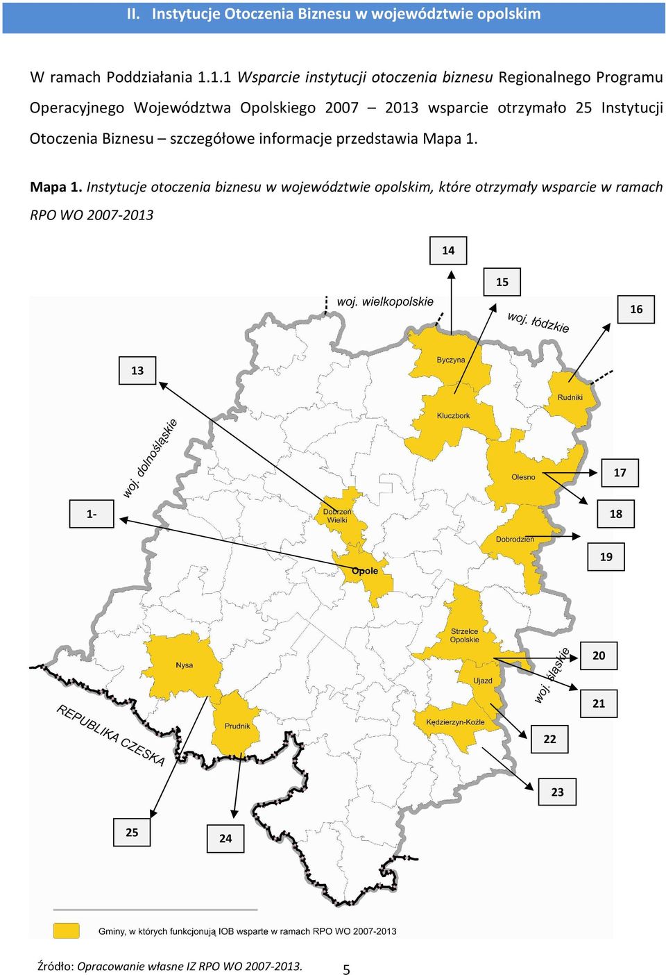 otrzymało 25 Instytucji Otoczenia Biznesu szczegółowe informacje przedstawia Mapa 1.